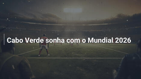 Cabo Verde sonha com o Mundial 2026