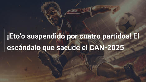 ¡Eto'o suspendido por cuatro partidos! El escándalo que sacude el CAN-2025