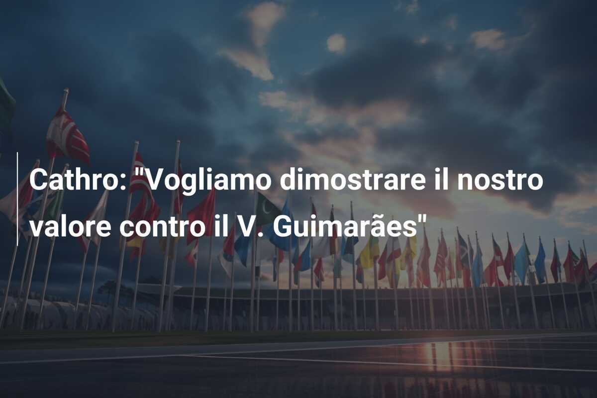 Cathro: "Vogliamo dimostrare il nostro valore contro il V. Guimarães"