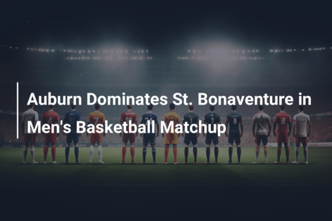 Auburn Dominates St. Bonaventure in Men’s Basketball Matchup