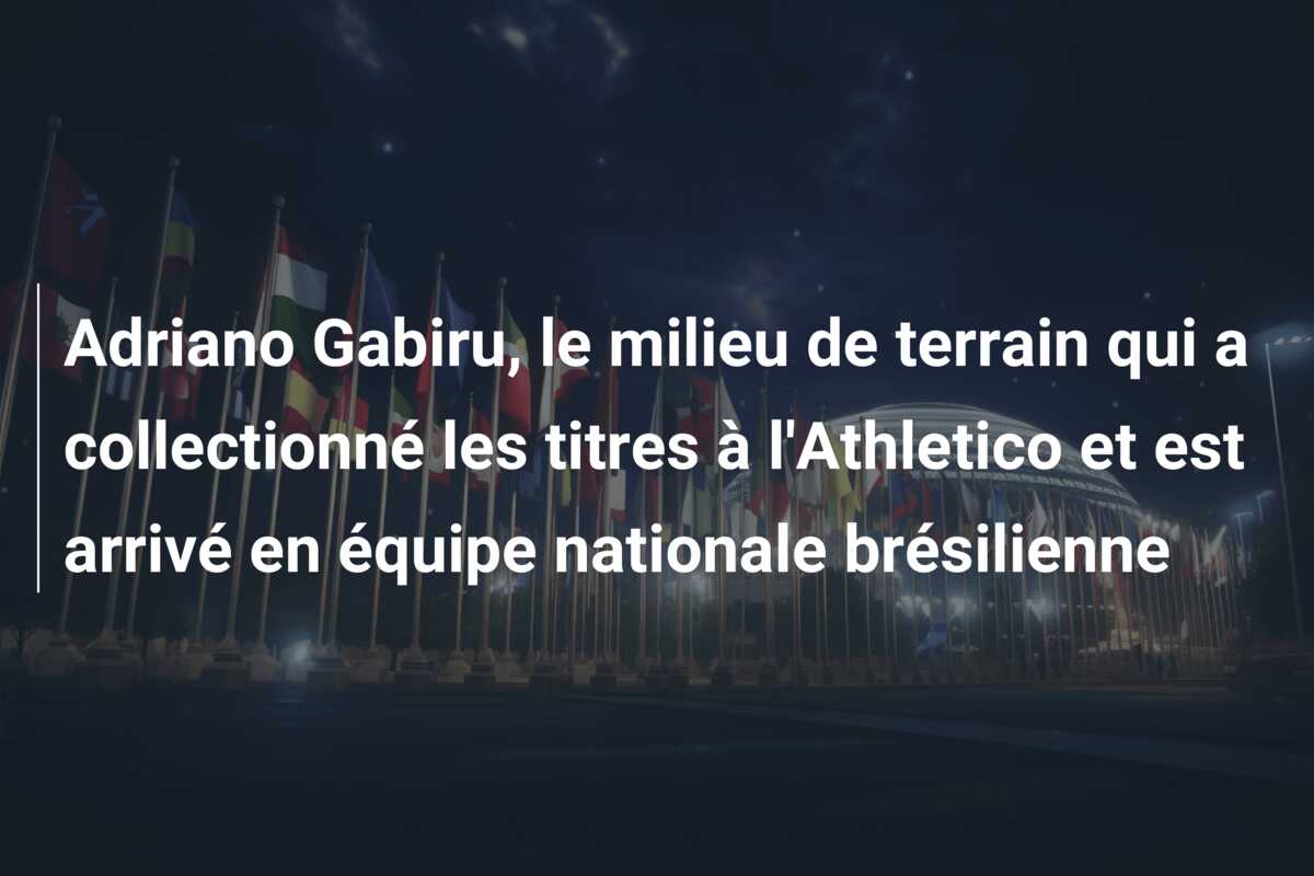 Adriano Gabiru, le milieu de terrain qui a collectionné les titres à l’Athletico et est arrivé en équipe nationale brésilienne