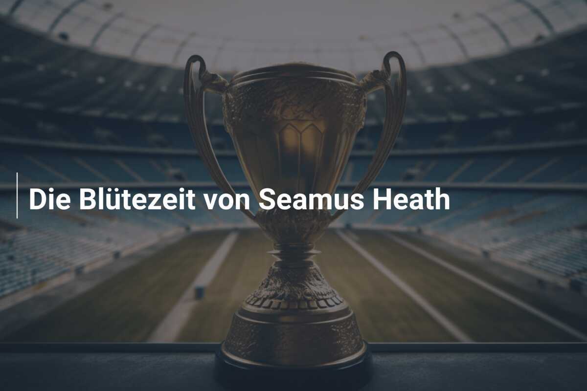 Die Blütezeit von Seamus Heath