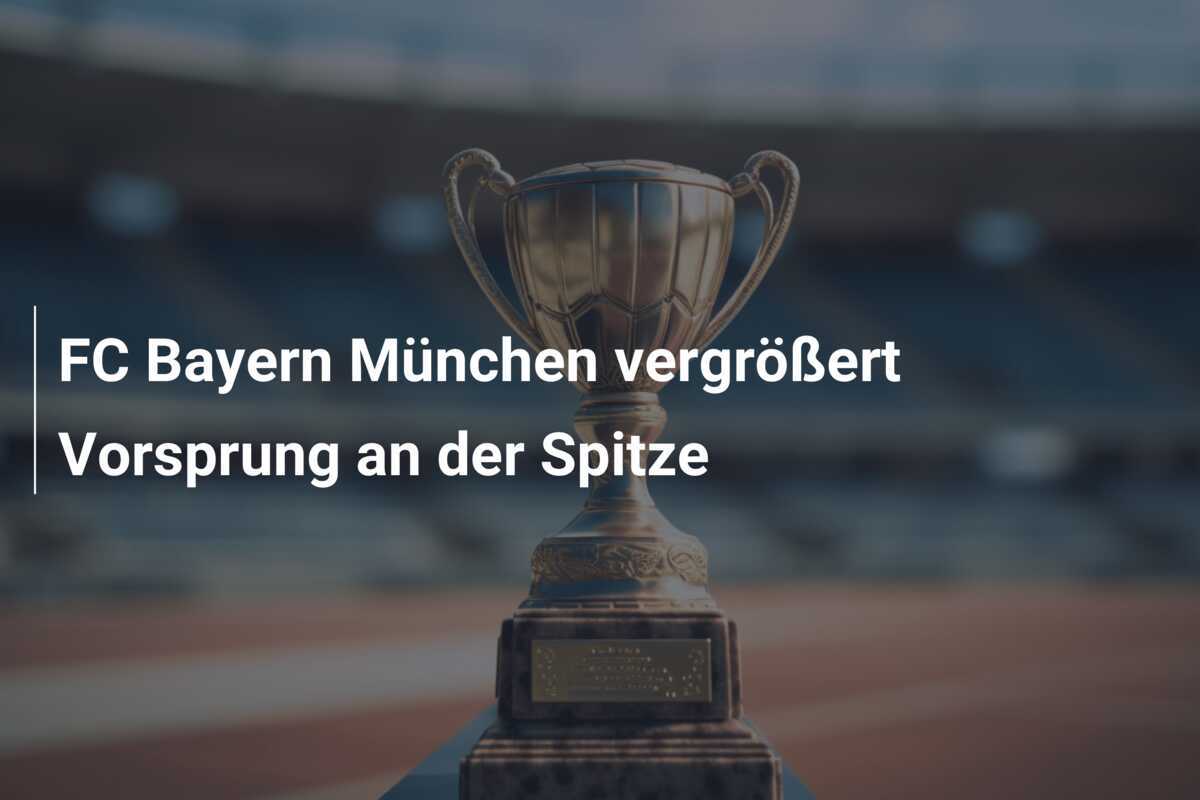 FC Bayern München vergrößert Vorsprung an der Spitze
