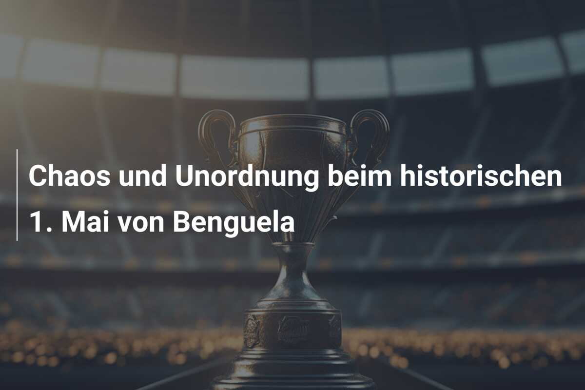 Chaos und Unordnung beim historischen 1. Mai von Benguela