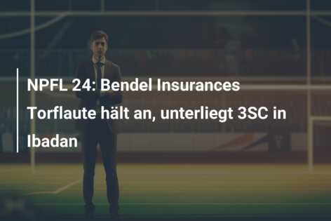 NPFL 24: Bendel Insurances Torflaute hält an, unterliegt 3SC in Ibadan