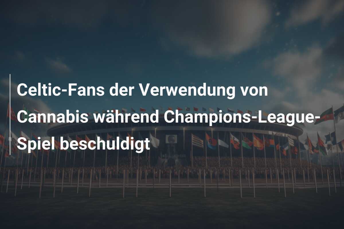 Celtic-Fans der Verwendung von Cannabis während Champions-League-Spiel beschuldigt
