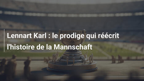 Lennart Karl : le prodige qui réécrit l'histoire de la Mannschaft