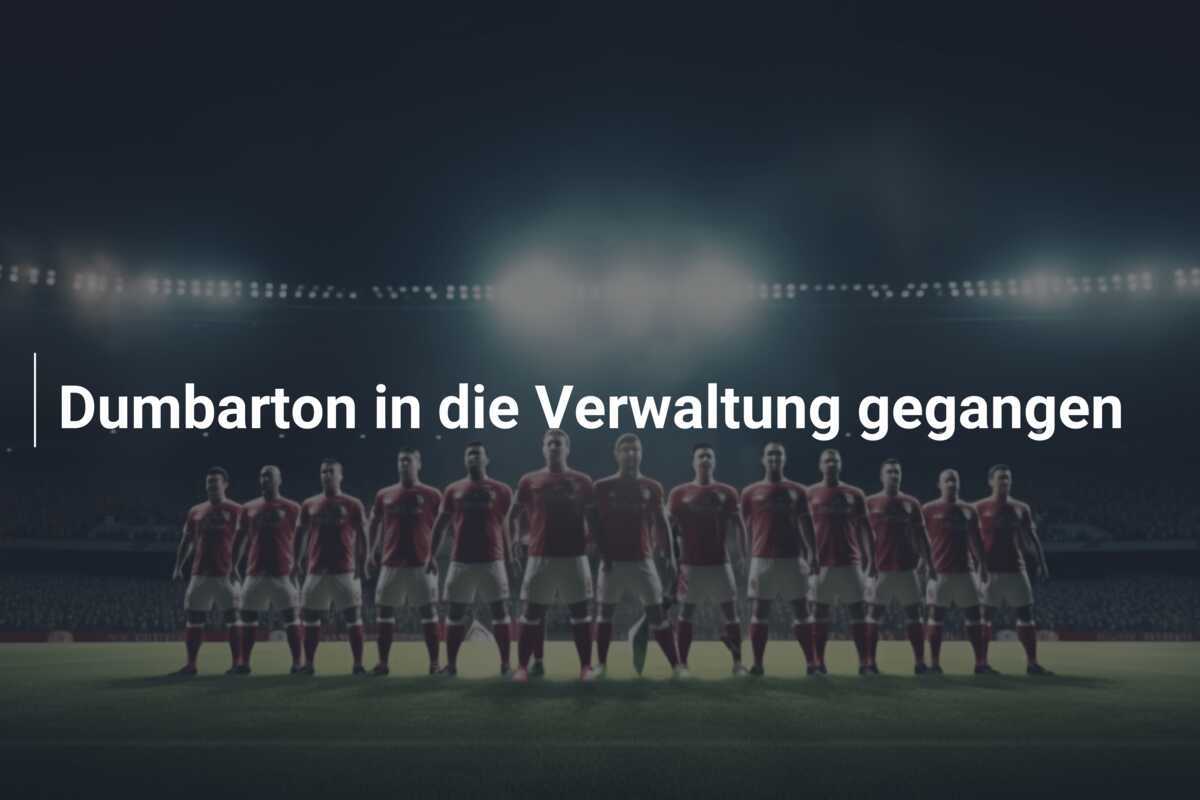 Dumbarton in die Verwaltung gegangen