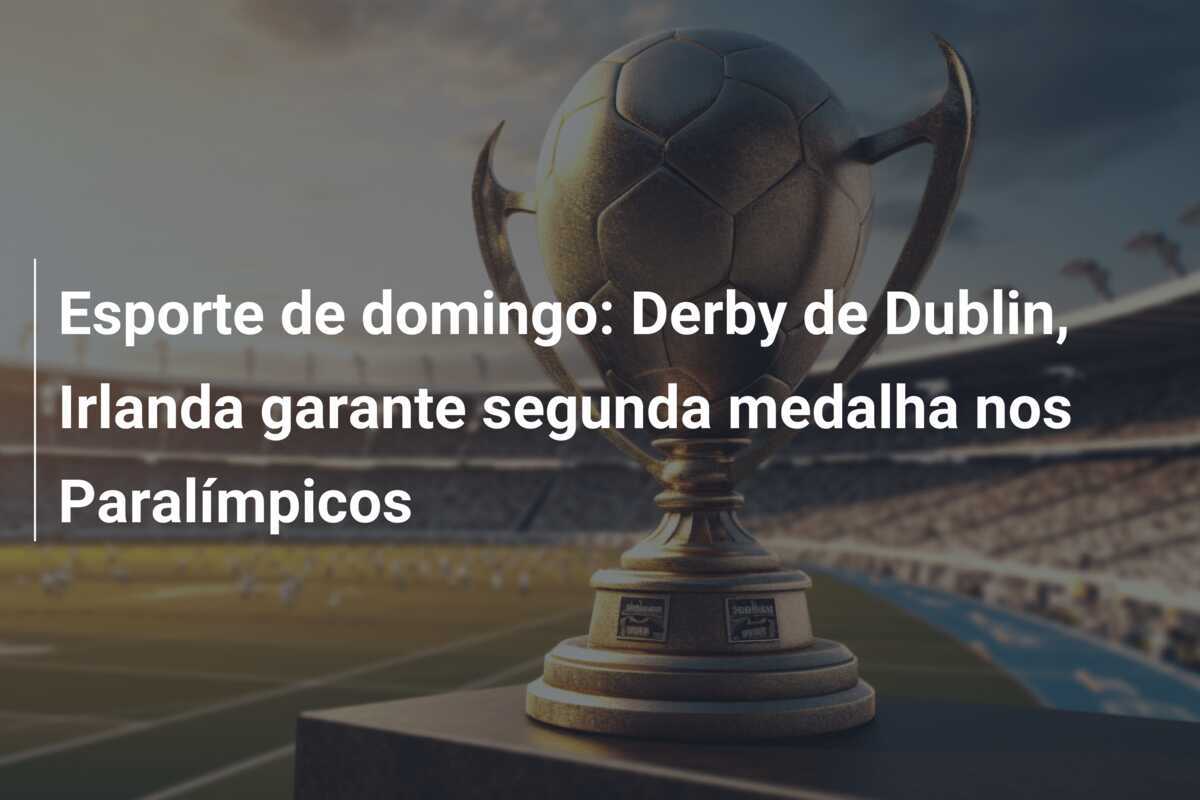 Esporte de domingo: Derby de Dublin, Irlanda garante segunda medalha nos Paralímpicos