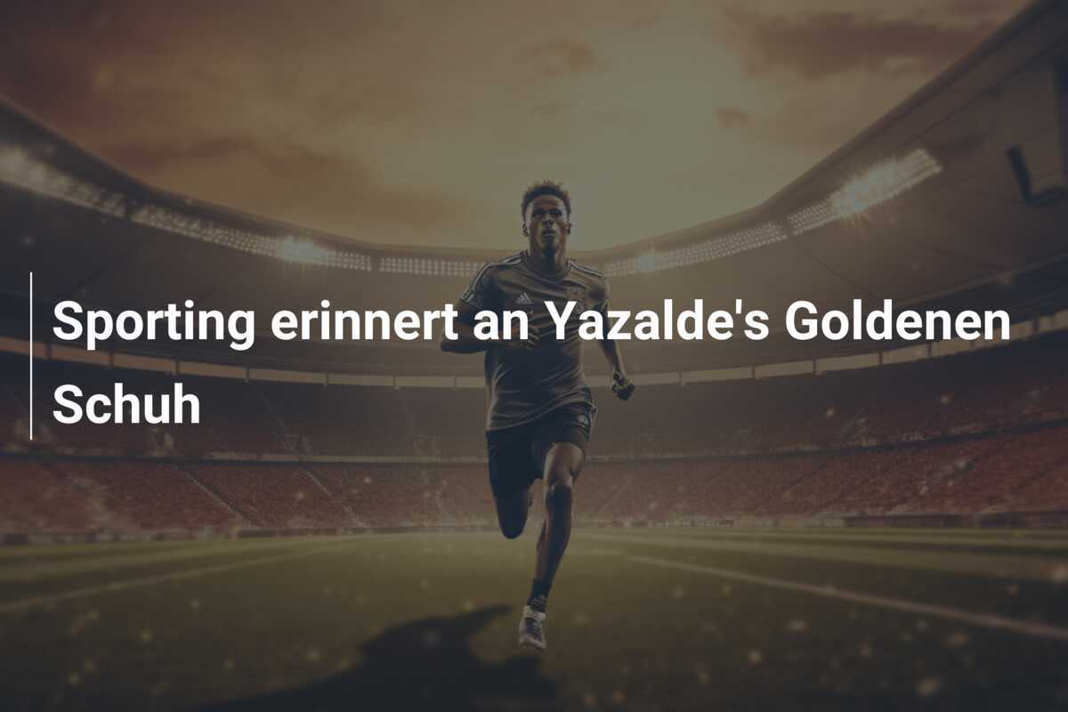 Sporting erinnert an Yazalde's Goldenen Schuh