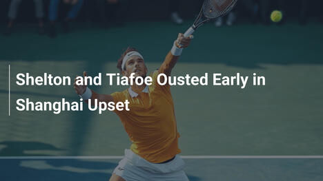 Früher Aus für Shelton und Tiafoe in Shanghai
