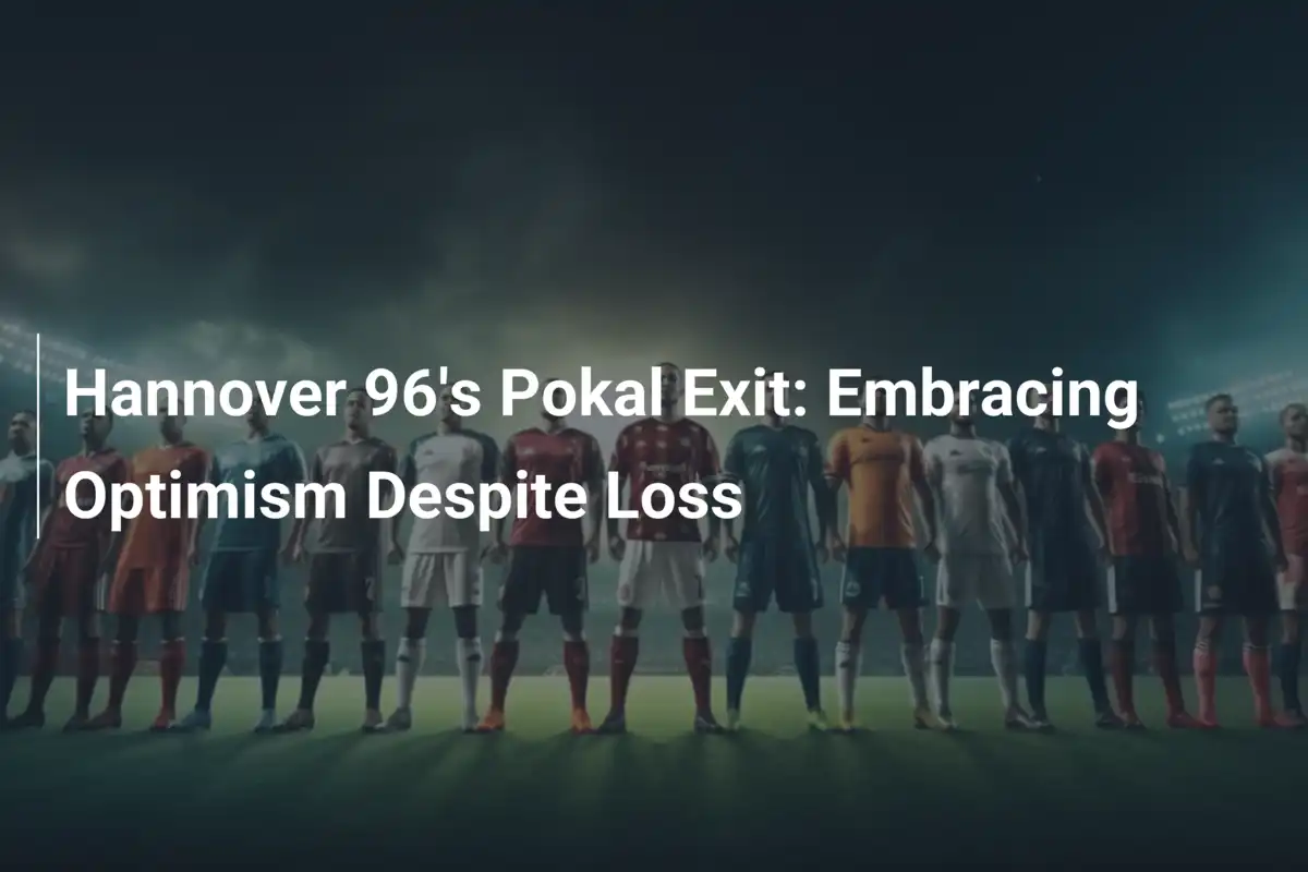 Hannover 96, elimination amara in Coppa: ma la speranza brilla nonostante lo stop