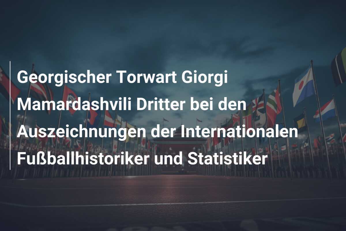 Georgischer Torwart Giorgi Mamardashvili Dritter bei den Auszeichnungen der Internationalen Fußballhistoriker und Statistiker