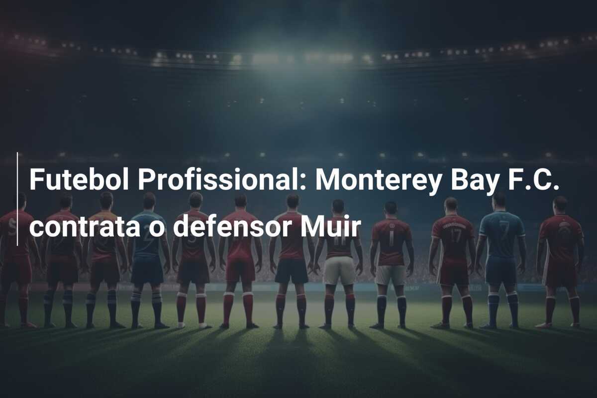 Futebol Profissional: Monterey Bay F.C. contrata o defensor Muir