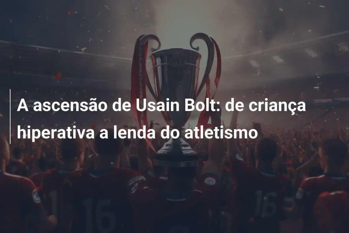 A ascensão de Usain Bolt: de criança hiperativa a lenda do atletismo