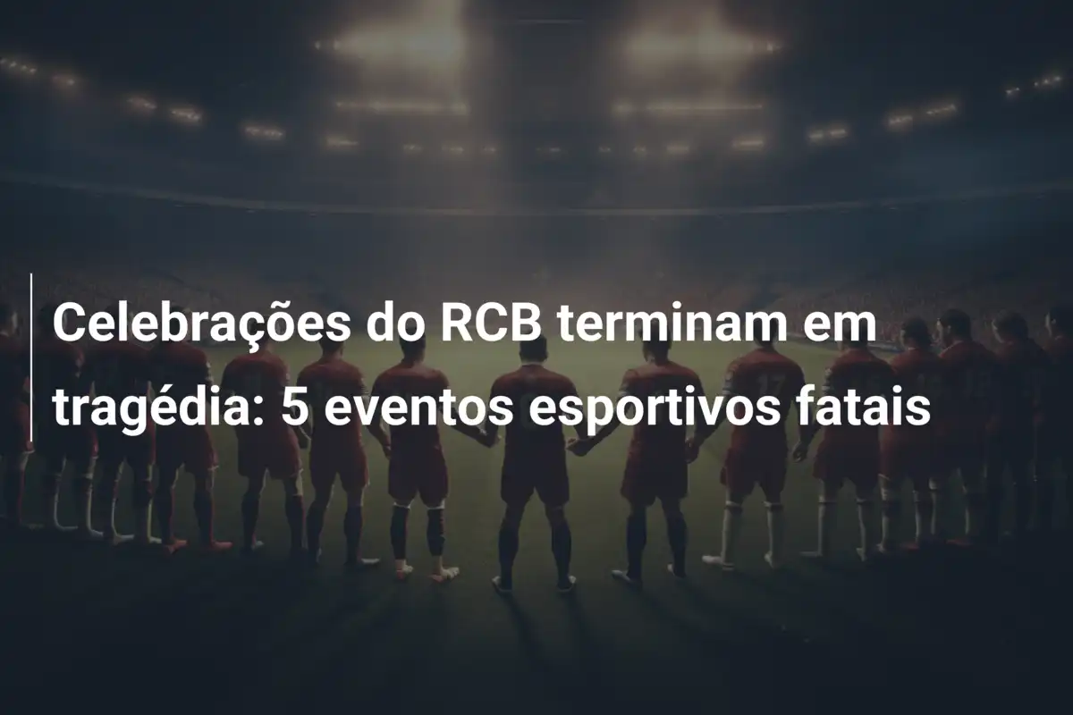 Celebrações do RCB terminam em tragédia: 5 eventos esportivos fatais