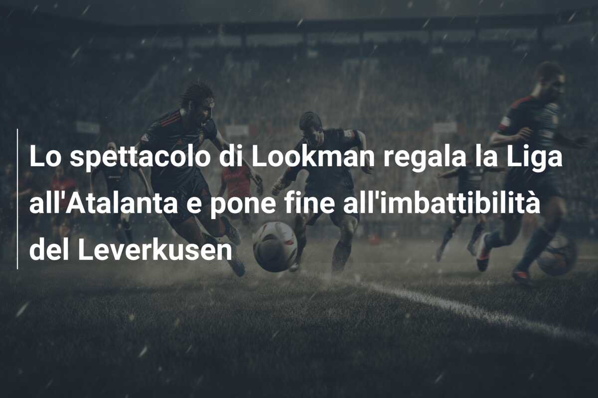 Lo spettacolo di Lookman regala la Liga all’Atalanta e pone fine all’imbattibilità del Leverkusen