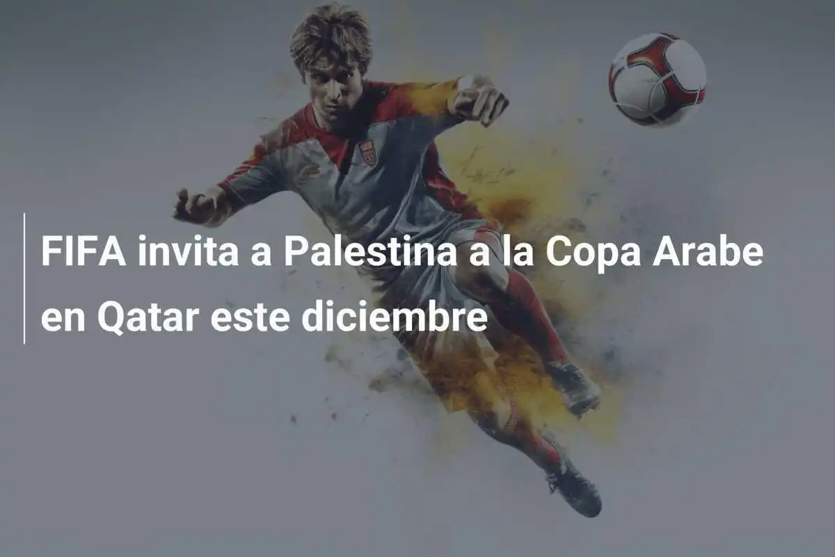 FIFA invita a Palestina a la Copa Arabe en Qatar este diciembre