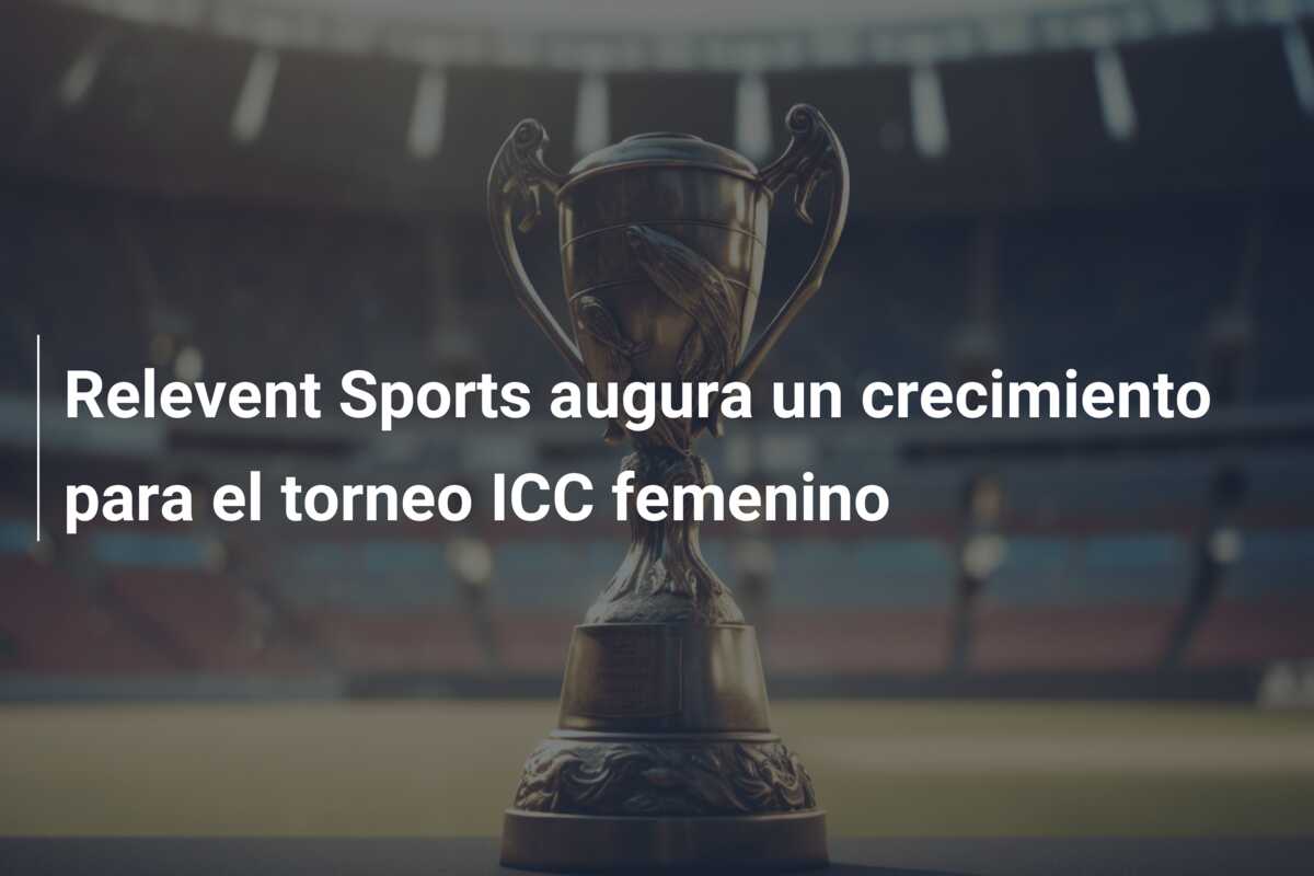 Relevent Sports augura un crecimiento para el torneo ICC femenino