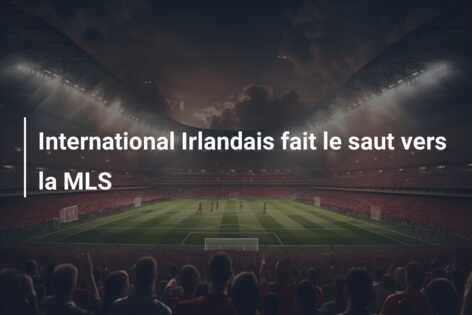International Irlandais fait le saut vers la MLS