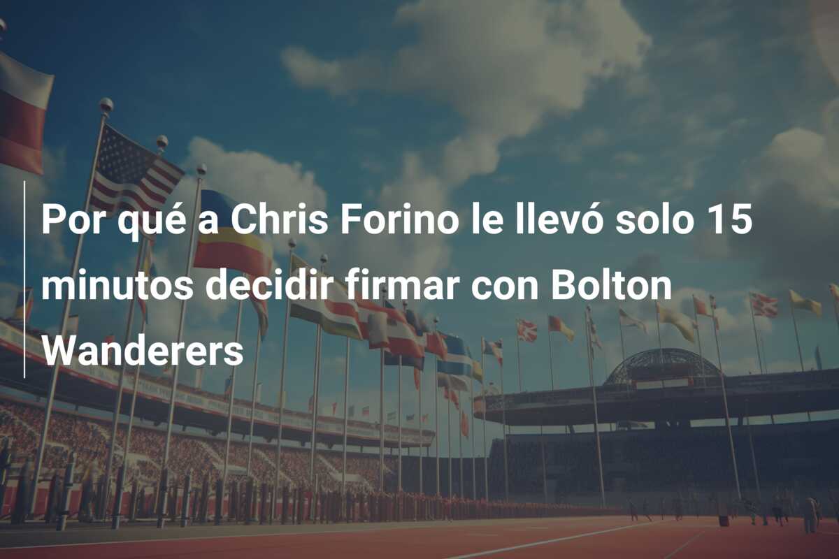 Por qué a Chris Forino le llevó solo 15 minutos decidir firmar con Bolton Wanderers