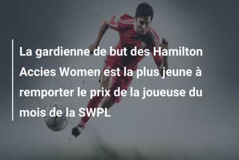 La gardienne de but des Hamilton Accies Women est la plus jeune à remporter le prix de la joueuse du mois de la SWPL