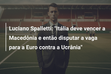 Luciano Spalletti: “Itália deve vencer a Macedônia e então disputar a vaga para a Euro contra a Ucrânia”