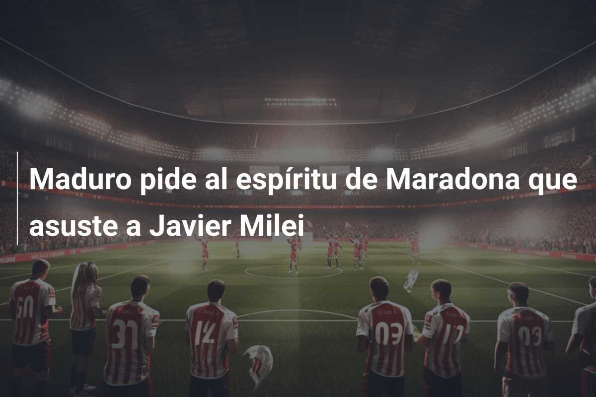 Maduro pide al espíritu de Maradona que asuste a Javier Milei
