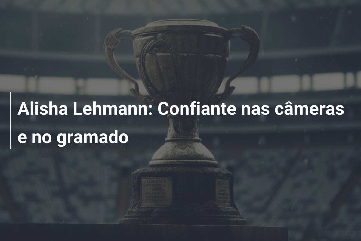 Alisha Lehmann: Confiante nas câmeras e no gramado