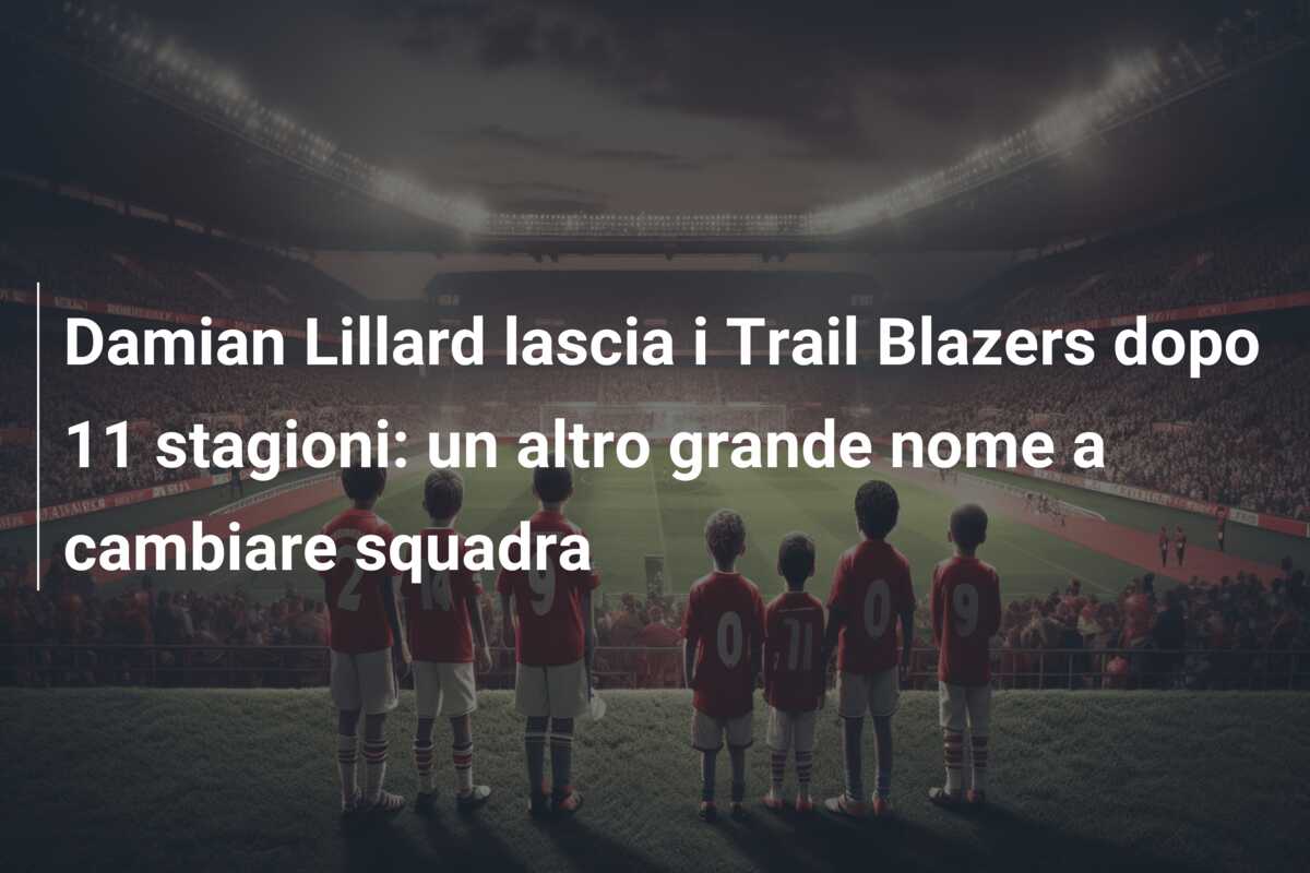 Damian Lillard lascia i Trail Blazers dopo 11 stagioni: un altro grande nome a cambiare squadra