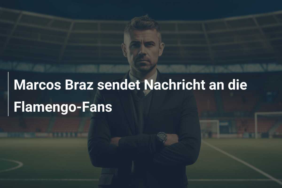 Marcos Braz sendet Nachricht an die Flamengo-Fans