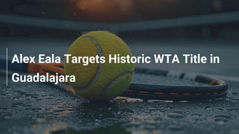 Alex Eala zielt auf historischen WTA-Titel in Guadalajara ab