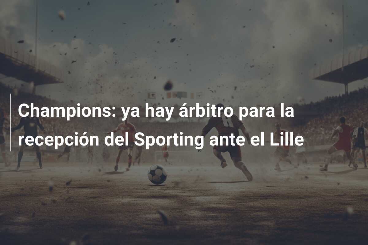 Champions: ya hay árbitro para la recepción del Sporting ante el Lille