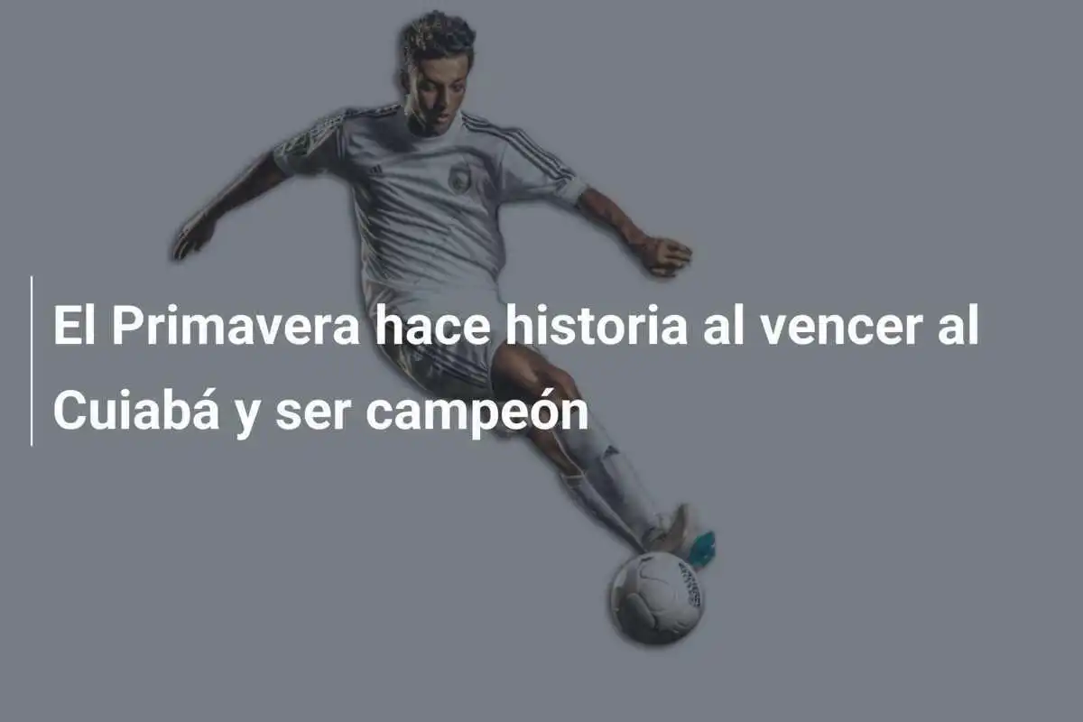 El Primavera hace historia al vencer al Cuiabá y ser campeón