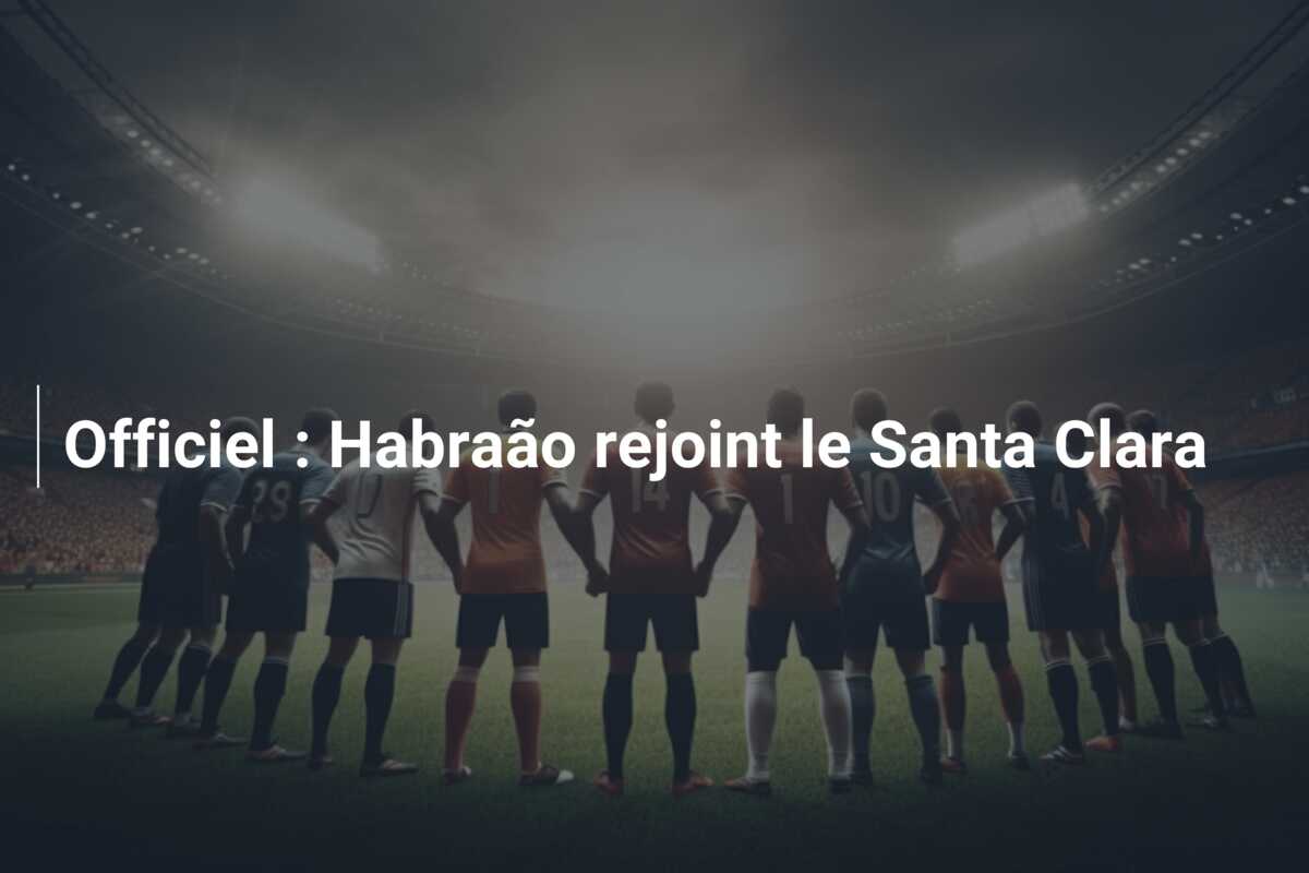 Officiel : Habraão rejoint le Santa Clara