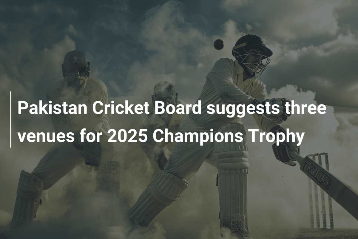 Pakistan Cricket Board Suggests Three Venues For 2025 Champions Trophy ...