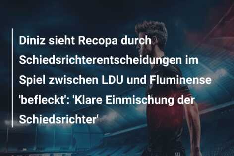 Diniz sieht Recopa durch Schiedsrichterentscheidungen im Spiel zwischen LDU und Fluminense ‘befleckt’: ‘Klare Einmischung der Schiedsrichter’