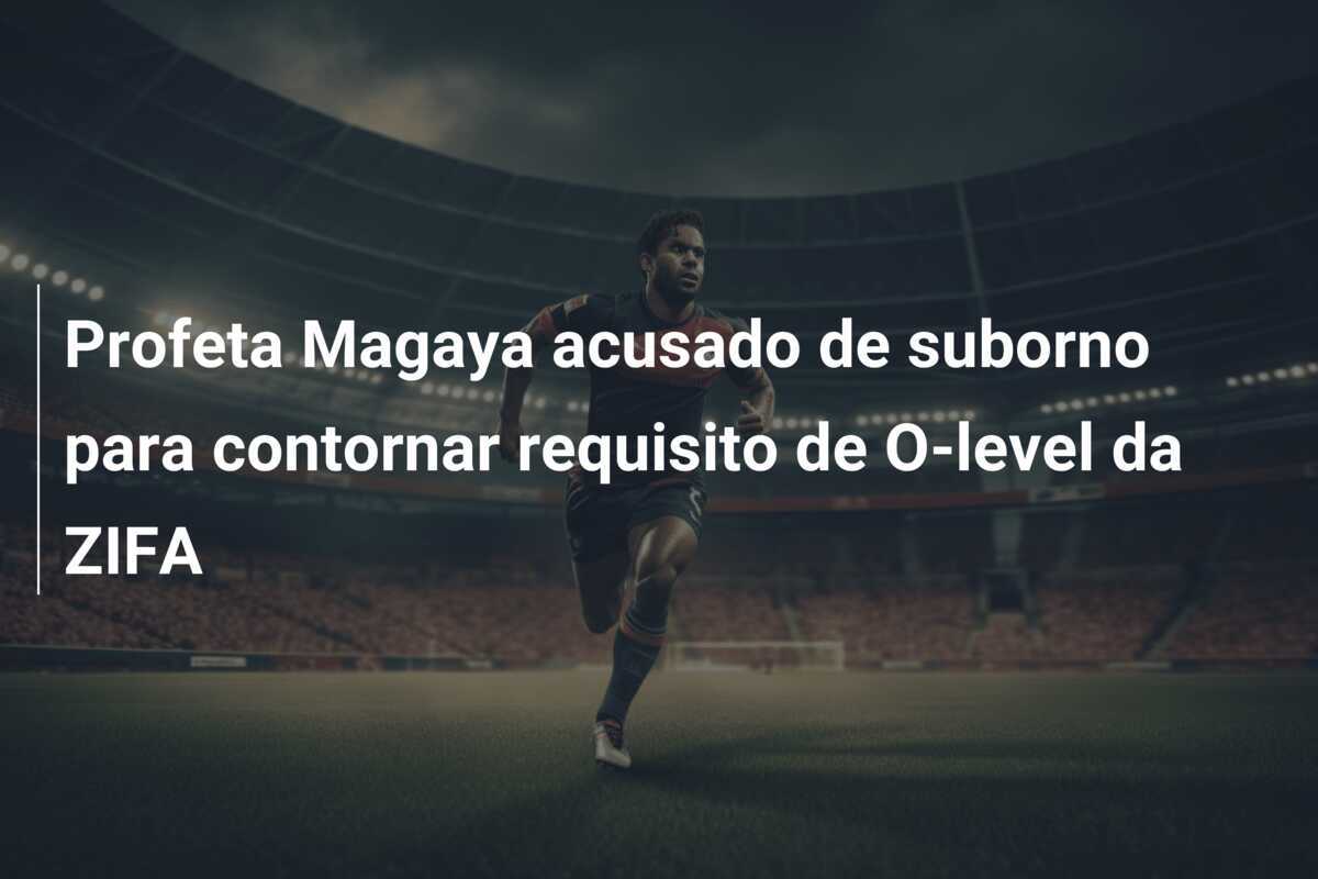 Profeta Magaya acusado de suborno para contornar requisito de O-level da ZIFA