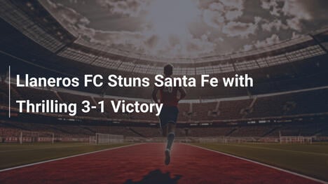 Llaneros FC Étonne Santa Fe avec une Victoire Époustouflante 3-1