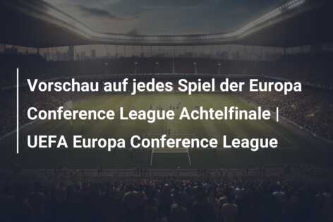Vorschau auf jedes Spiel der Europa Conference League Achtelfinale | UEFA Europa Conference League