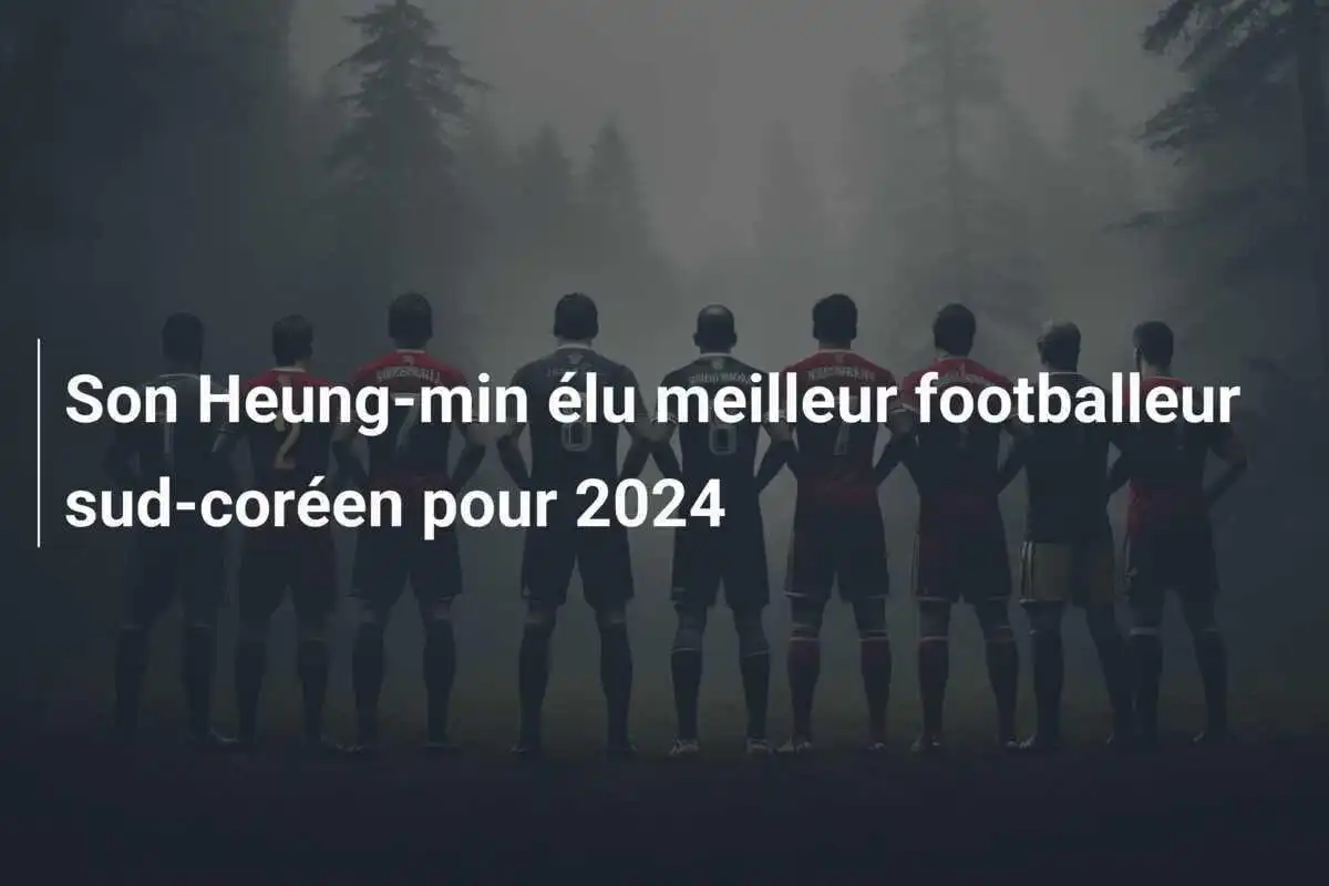 Son Heung-min élu meilleur footballeur sud-coréen pour 2024