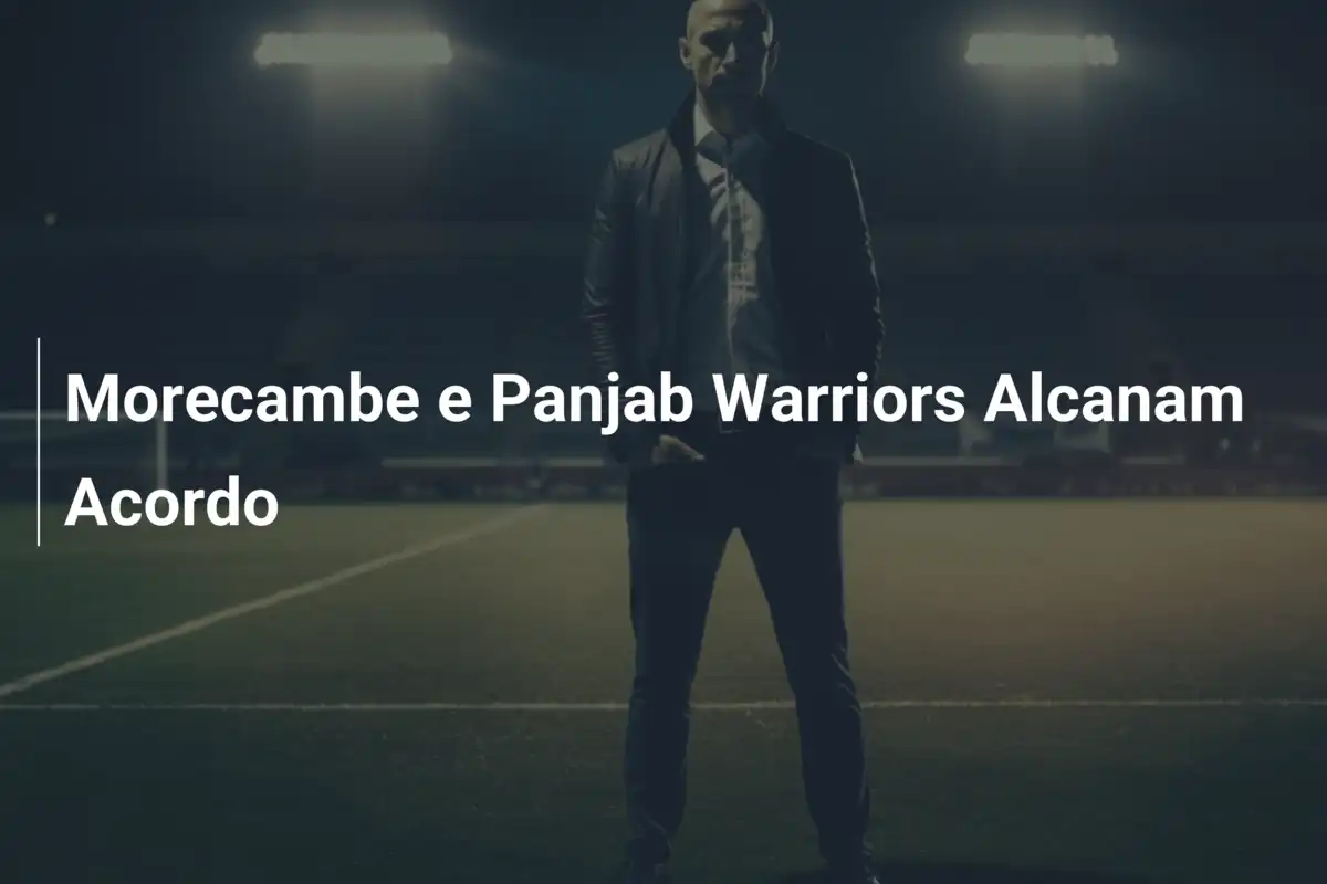 Morecambe e Panjab Warriors Alcanam Acordo