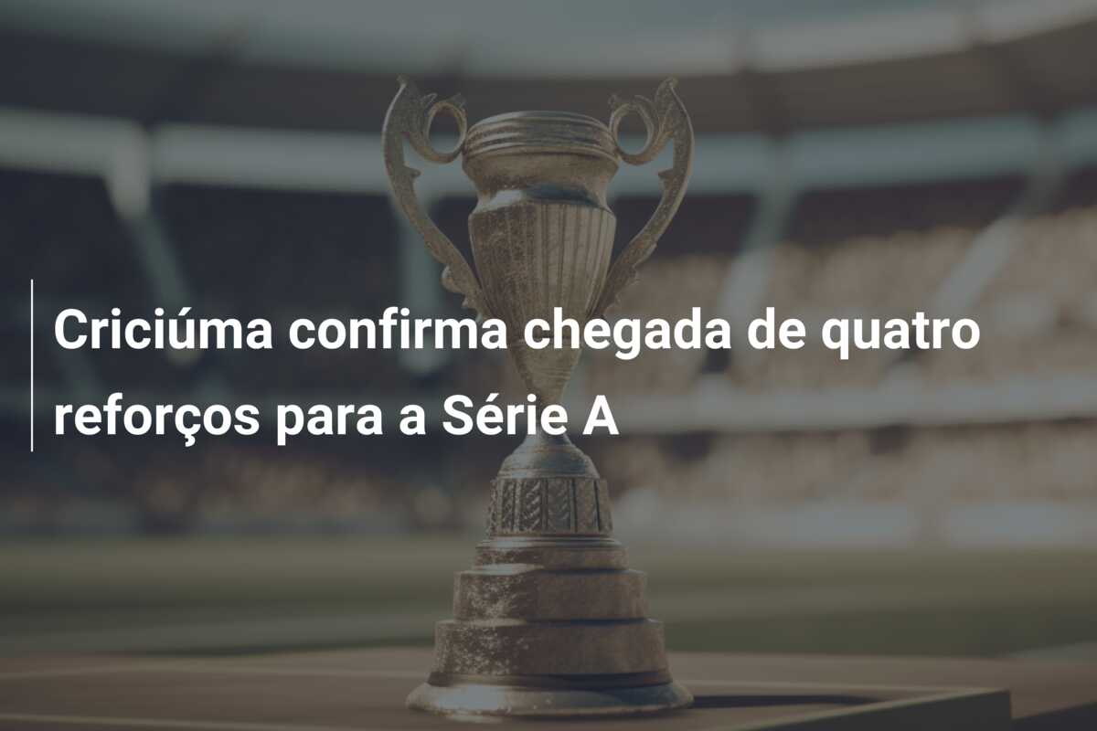 Criciúma confirma chegada de quatro reforços para a Série A