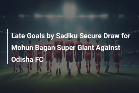 Late Goals By Sadiku Secure Draw For Mohun Bagan Super Giant Against ...