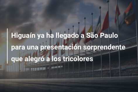 Higuaín ya ha llegado a São Paulo para una presentación sorprendente que alegró a los tricolores