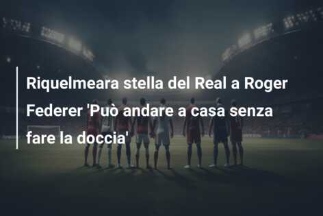 Riquelmeara stella del Real a Roger Federer ‘Può andare a casa senza fare la doccia’
