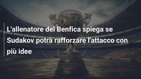 L'allenatore del Benfica spiega se Sudakov potrà rafforzare l'attacco con più idee