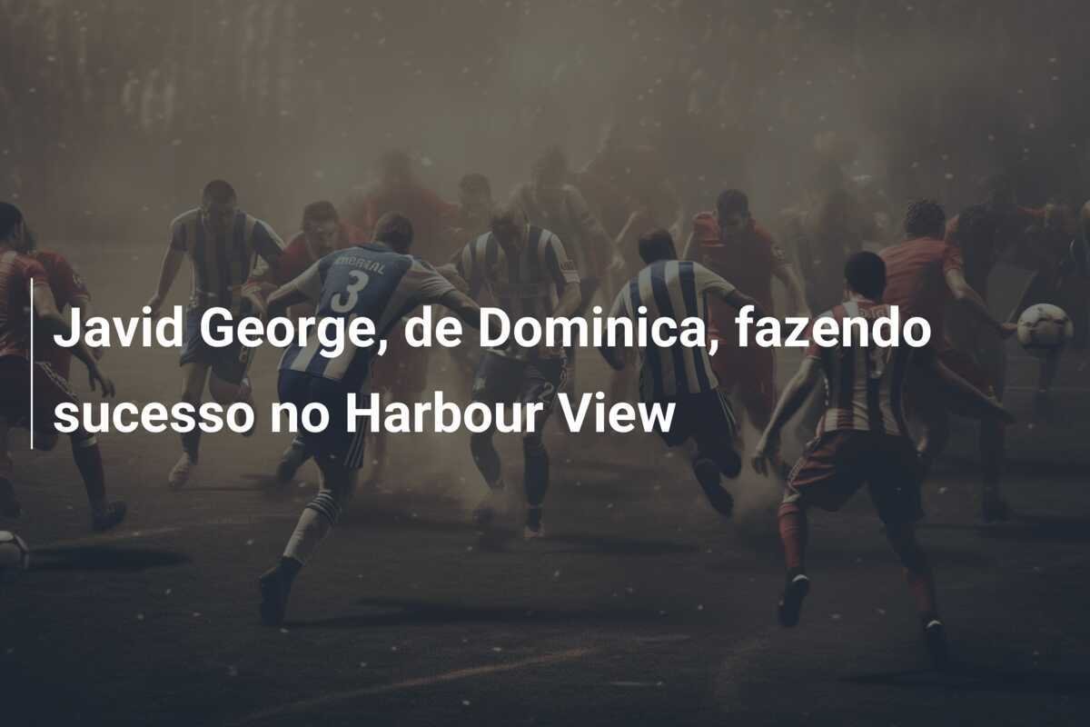 Javid George, de Dominica, fazendo sucesso no Harbour View