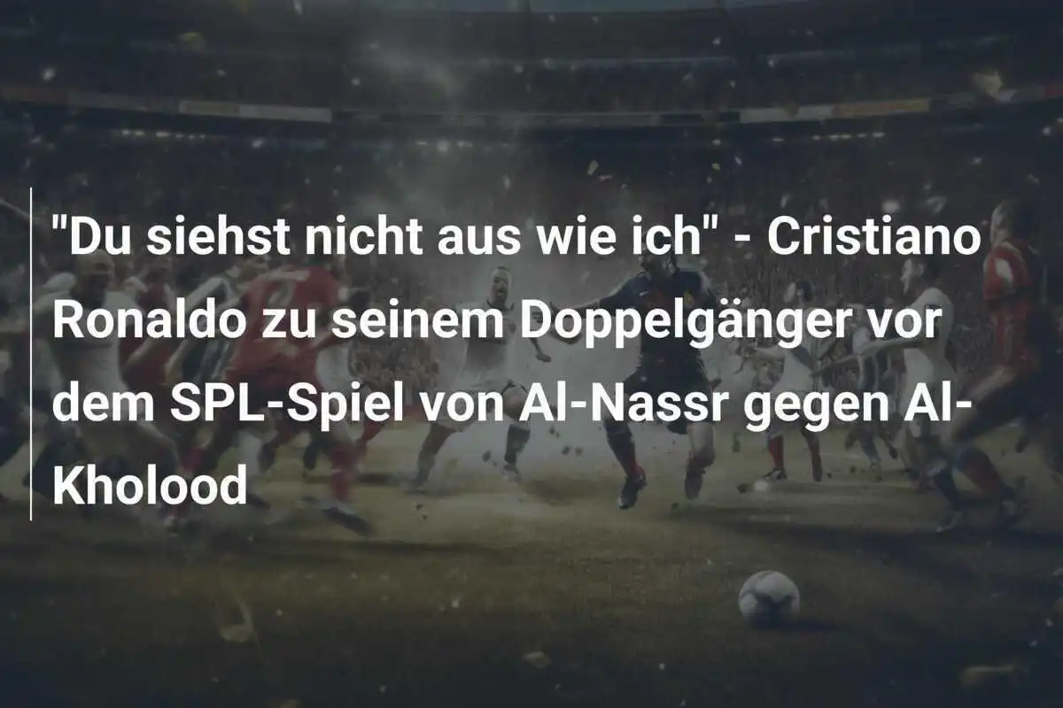 "Du siehst nicht aus wie ich" - Cristiano Ronaldo zu seinem Doppelgänger vor dem SPL-Spiel von Al-Nassr gegen Al-Kholood