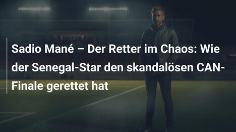 Sadio Mané – Der Retter im Chaos: Wie der Senegal-Star den skandalösen CAN-Finale gerettet hat